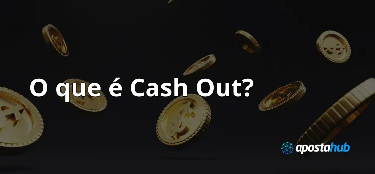 O que é Cash Out? O que Significa?